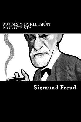 Moises y La Religion Monoteista (Spanish Edition) by Freud, Sigmund