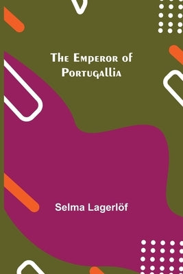 The Emperor of Portugallia by Lagerlöf, Selma