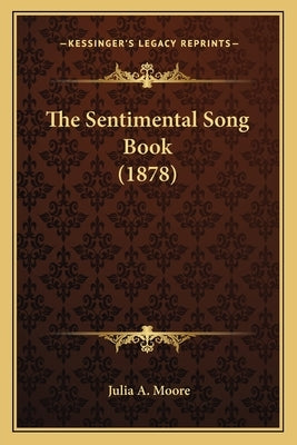 The Sentimental Song Book (1878) by Moore, Julia A.