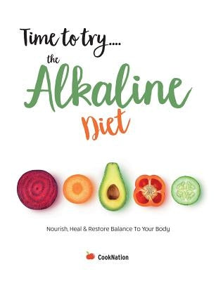 Time to try... the Alkaline Diet: Nourish, Heal & Restore Balance To Your Body by Cooknation