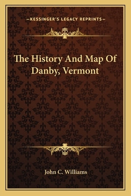 The History And Map Of Danby, Vermont by Williams, John C.