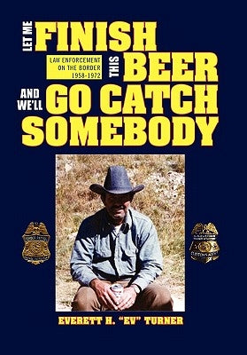 Let Me Finish This Beer and We'll Go Catch Somebody by Turner, Everett H.