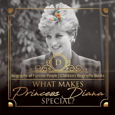 What Makes Princess Diana Special? Biography of Famous People Children's Biography Books by Dissected Lives