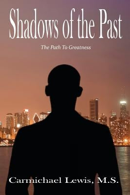 Shadows of the Past: The Path to Greatness by Carmichael, Lewis