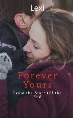 Forever Yours: From the Start till the End by Lexi