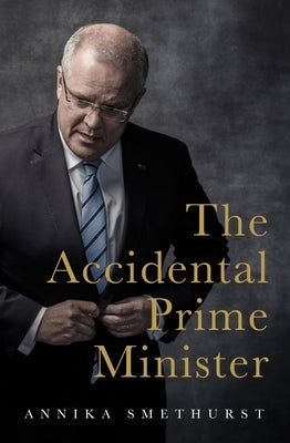 The Accidental Prime Minister by Smethurst, Annika