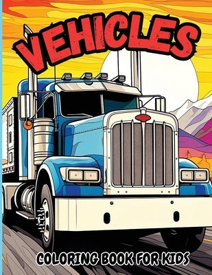 Vehicle Coloring Book for Kids: Jumbo Coloring Pages of Trucks, Tractors & BulldozersFor Boys, Girls & Toddlers by Tobba