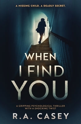 When I Find You: A Gripping Psychological Thriller With a Shocking Twist by Casey, Ryan