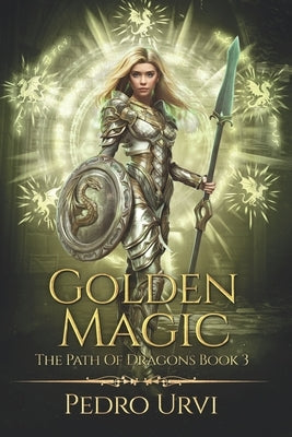 Golden Magic: (The Path of Dragons, Book 3) by Urvi, Pedro