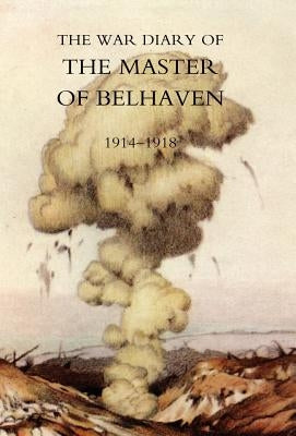 War Diary of the Master of Belhaven 1914-1918 by Hamilton, Ralph G. a.