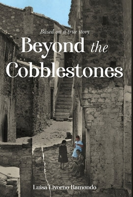 Beyond the Cobblestones by Ramondo, Luisa Livorno