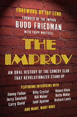 The Improv: An Oral History of the Comedy Club That Revolutionized Stand-Up by Friedman, Budd