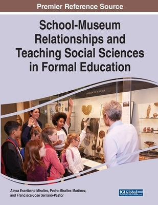 School-Museum Relationships and Teaching Social Sciences in Formal Education by Escribano-Miralles, Ainoa