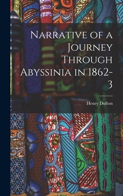 Narrative of a Journey Through Abyssinia in 1862-3 by Dufton, Henry