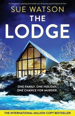 The Lodge: A completely gripping and totally jaw-dropping psychological thriller by Watson, Sue