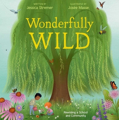 Wonderfully Wild: Rewilding a School and Community by Stremer, Jessica