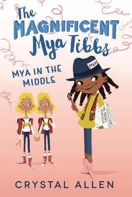 The Magnificent Mya Tibbs: Mya in the Middle by Allen, Crystal