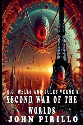 H.G. Wells and Jules Verne's Second War of the Worlds by Pirillo, John