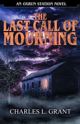 The Last Call of Mourning: An Oxrun Station Novel by Grant, Charles L.