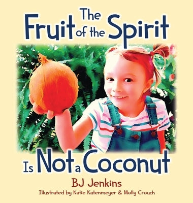 The Fruit of the Spirit is Not a Coconut by Jenkins, Bj