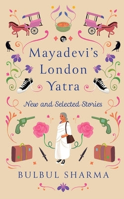 Mayadevi's London Yatra by Sharma, Bulbul