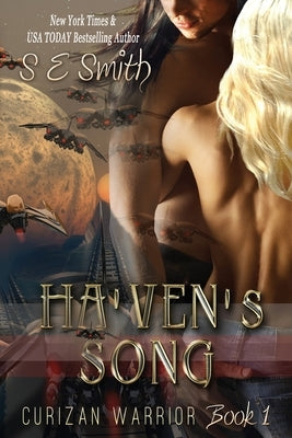 Ha'ven's Song: Curizan Warrior Book 1: Ha'ven's Song: Curizan Warrior Book 1 by Smith, S. E.