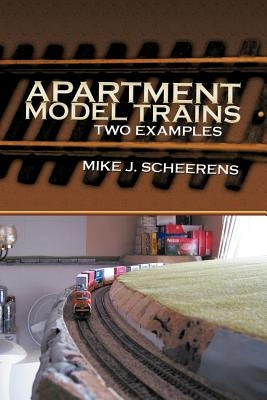 Apartment Model Trains: Two Examples by Scheerens, Mike J.