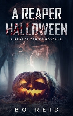 A Reaper Halloween: A Reaper Series Novella by Reid, Bo