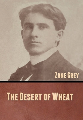 The Desert of Wheat by Grey, Zane