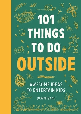 101 Things to Do Outside: Awesome Ideas to Entertain Kids by Isaac, Dawn