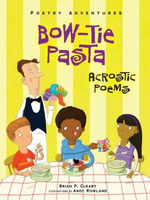 Bow-Tie Pasta: Acrostic Poems by Cleary, Brian P.