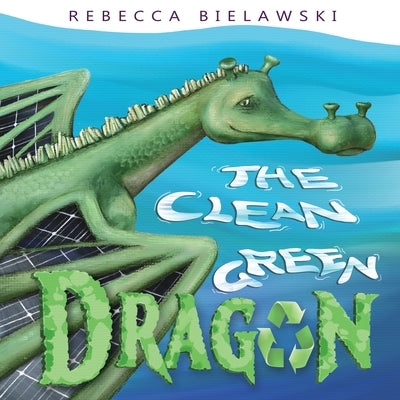 The Clean Green Dragon by Bielawski, Rebecca