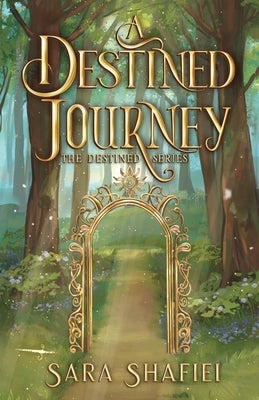 A Destined Journey by Shafiei, Sara