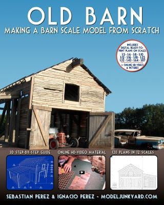 Old Barn: Making a Barn Scale Model from Scratch by Perez, Ignacio