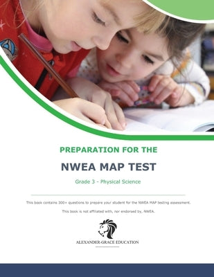 NWEA Map Test Preparation - Grade 3 Physical Science by Alexander, James W.