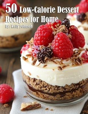 50 Low-Calorie Dessert Recipes for Home by Johnson, Kelly