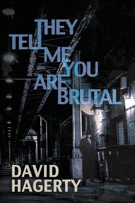 They Tell Me You Are Brutal by Hagerty, David