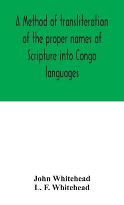 A method of transliteration of the proper names of Scripture into Congo languages by Whitehead, John