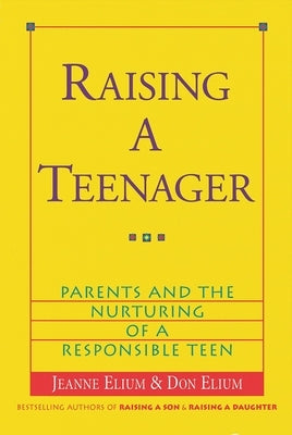 Raising a Teenager: Parents and the Nurturing of a Responsible Teen by Elium, Jeanne