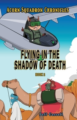 Acorn Squadron Chronicles: Flying in the Shadow of Death by Cassell, Jeff