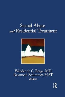 Sexual Abuse in Residential Treatment by Braga, Wander