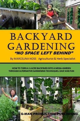 Backyard Gardening: No Space Left Behind - Turn A 1/4 Acre Backyard Into A Mega Garden by Stephens, Gregg