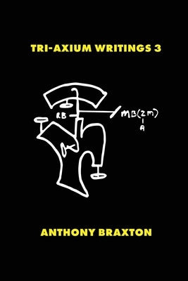 Tri-Axium Writings 3 by Braxton, Anthony