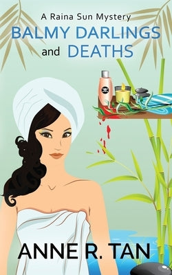 Balmy Darlings and Deaths: A Raina Sun Mystery: A Chinese Cozy Mystery by Tan, Anne R.