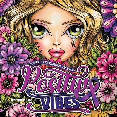 Positive Vibes. Coloring for Calm, Strength, and Healing by Reyes, Annie