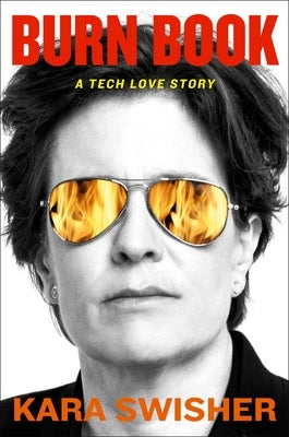 Burn Book: A Tech Love Story by Swisher, Kara