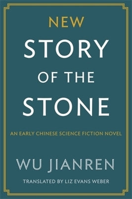 New Story of the Stone: An Early Chinese Science Fiction Novel by Weber, Elizabeth