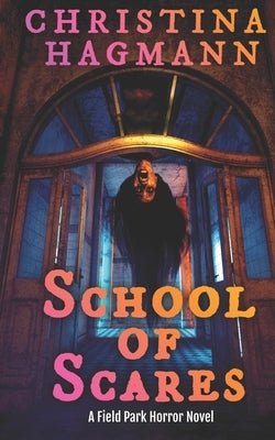 School of Scares: A Field Park Horror Novel by Hagmann, Christina