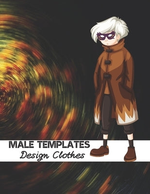 Male Templates Design Clothes: Incredible Drawing Illustration 450 Large Shapes to Create Your Own Designs and Building new Styles. Perfect Fashion S by Sketching, Professional