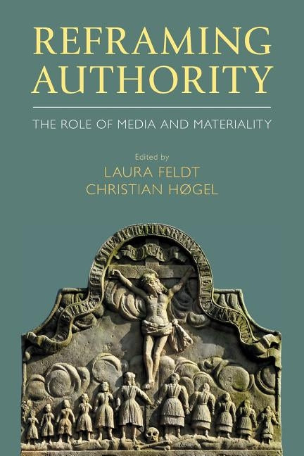 Reframing Authority: The Role of Media and Materiality by Feldt, Laura